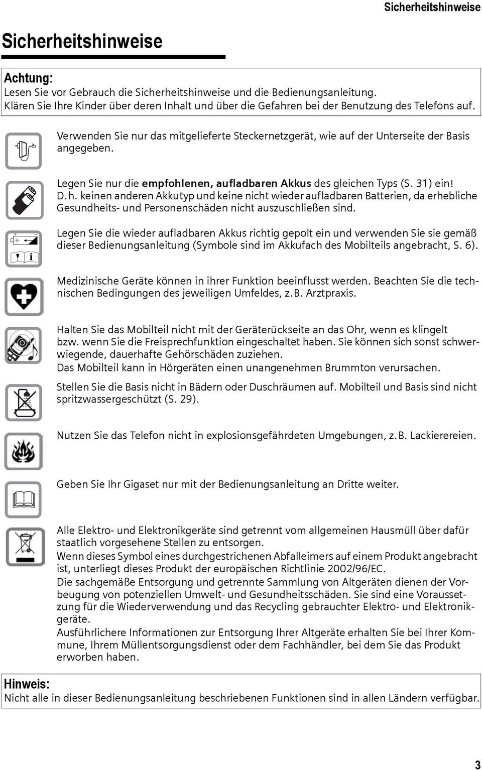 Legen Sie nur die empfohlenen, aufladbaren Akkus des gleichen Typs (S. 31) ein! D.h. keinen anderen Akkutyp und keine nicht wieder aufladbaren Batterien, da erhebliche Gesundheits- und Personenschäden nicht auszuschließen sind.