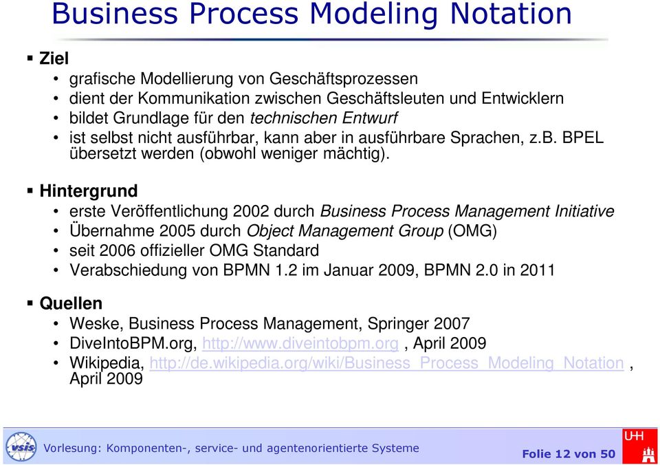 Hintergrund erste Veröffentlichung 2002 durch Business Process Management Initiative Übernahme 2005 durch Object Management Group (OMG) seit 2006 offizieller OMG Standard Verabschiedung von
