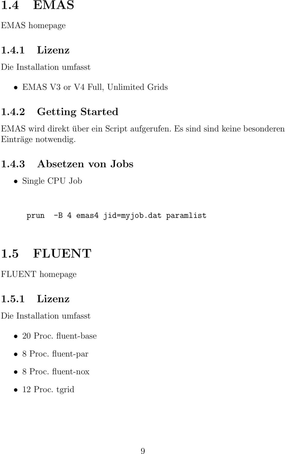 3 Absetzen von Jobs Single CPU Job prun -B 4 emas4 jid=myjob.dat paramlist 1.5 