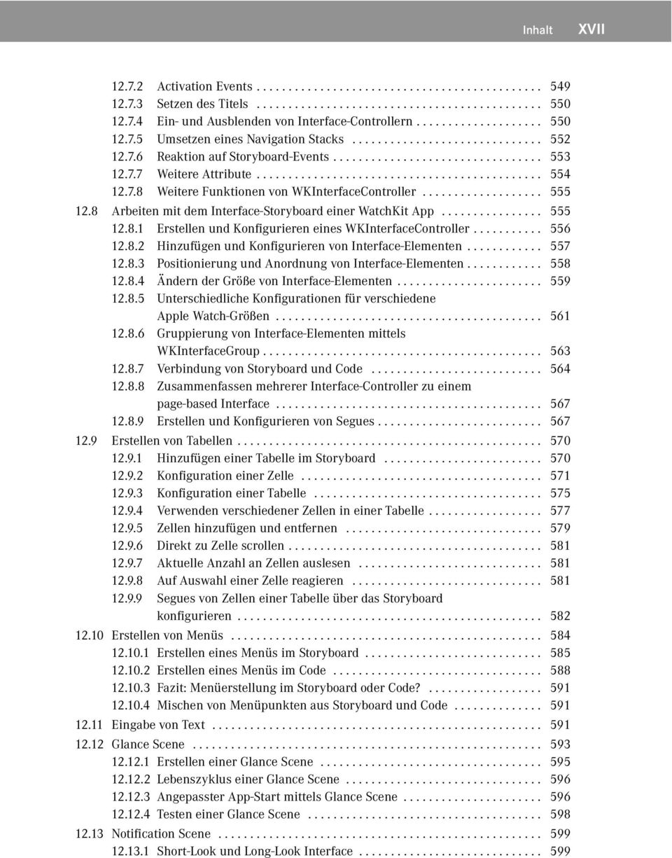 ............................................ 554 12.7.8 Weitere Funktionen von WKInterfaceController................... 555 12.8 Arbeiten mit dem Interface-Storyboard einer WatchKit App................ 555 12.8.1 Erstellen und Konfigurieren eines WKInterfaceController.