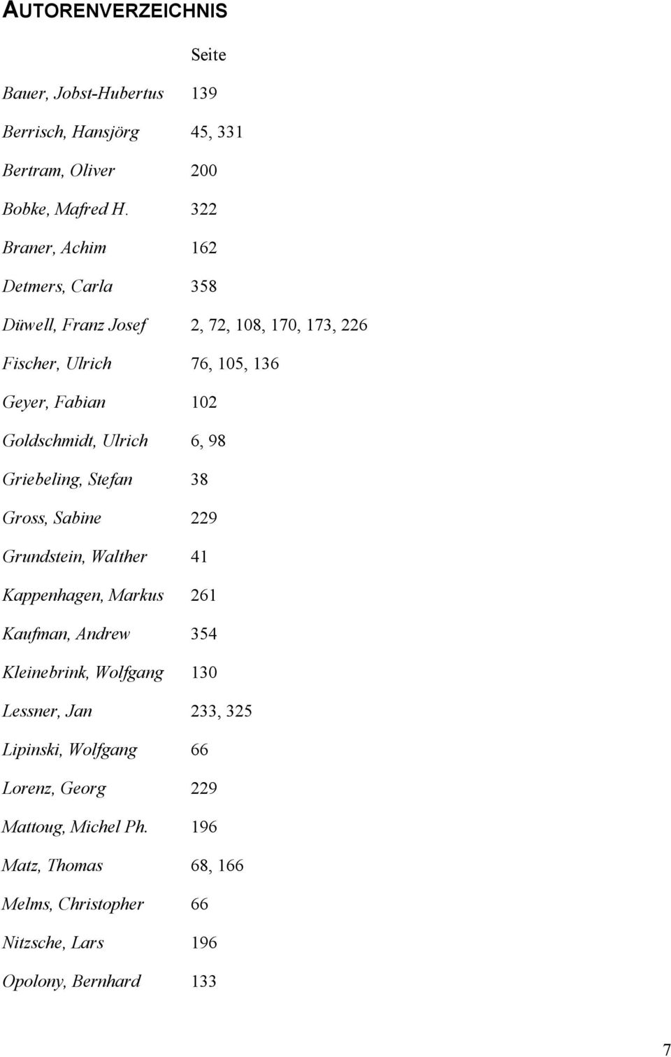 Goldschmidt, Ulrich 6, 98 Griebeling, Stefan 38 Gross, Sabine 229 Grundstein, Walther 41 Kappenhagen, Markus 261 Kaufman, Andrew 354