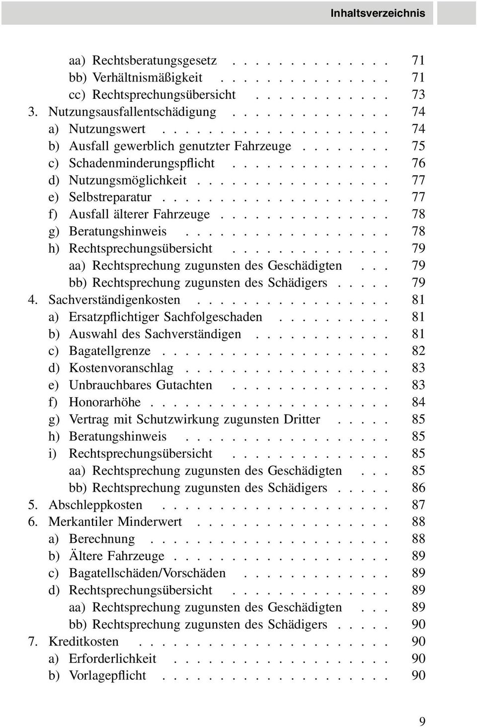 ................... 77 f) Ausfall älterer Fahrzeuge............... 78 g) Beratungshinweis.................. 78 h) Rechtsprechungsübersicht.............. 79 aa) Rechtsprechung zugunsten des Geschädigten.