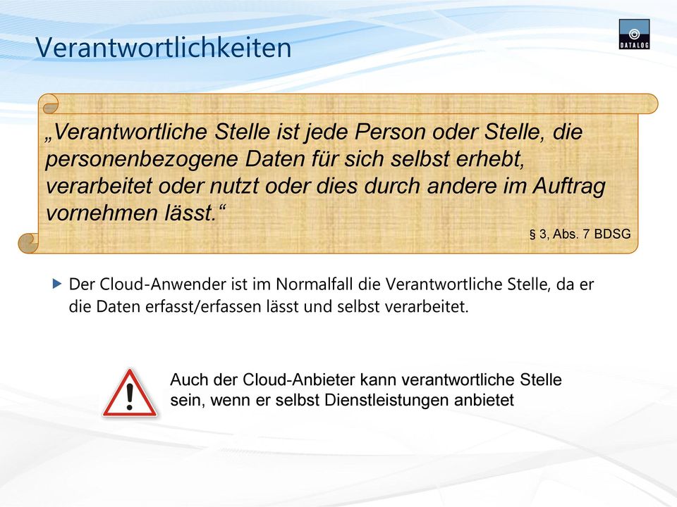 7 BDSG Der Cloud-Anwender ist im Normalfall die Verantwortliche Stelle, da er die Daten erfasst/erfassen