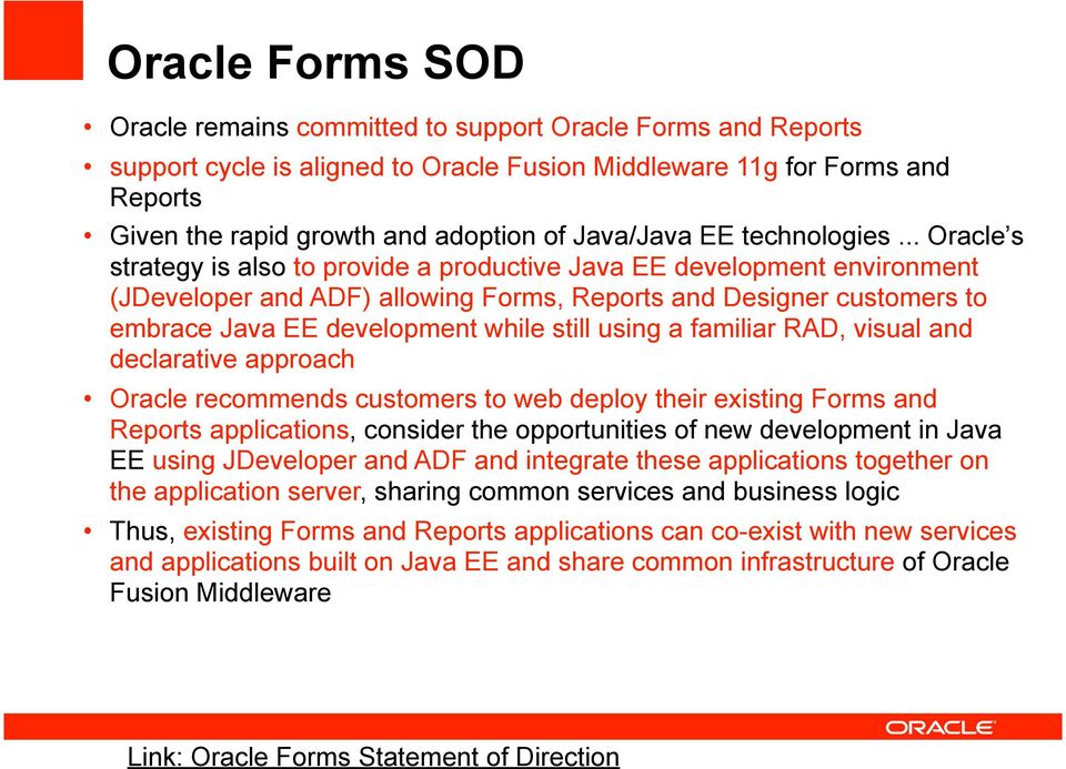 .. Oracle s strategy is also to provide a productive Java EE development environment (JDeveloper and ADF) allowing Forms, Reports and Designer customers to embrace Java EE development while still