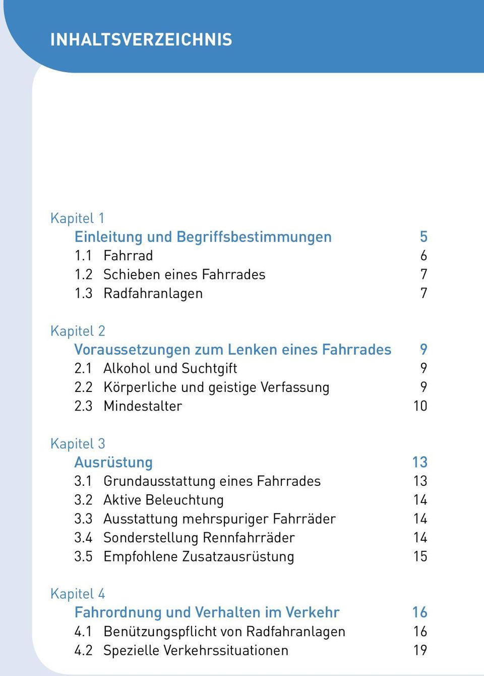 3 Mindestalter 10 Kapitel 3 Ausrüstung 13 3.1 Grundausstattung eines Fahrrades 13 3.2 Aktive Beleuchtung 14 3.3 Ausstattung mehrspuriger Fahrräder 14 3.