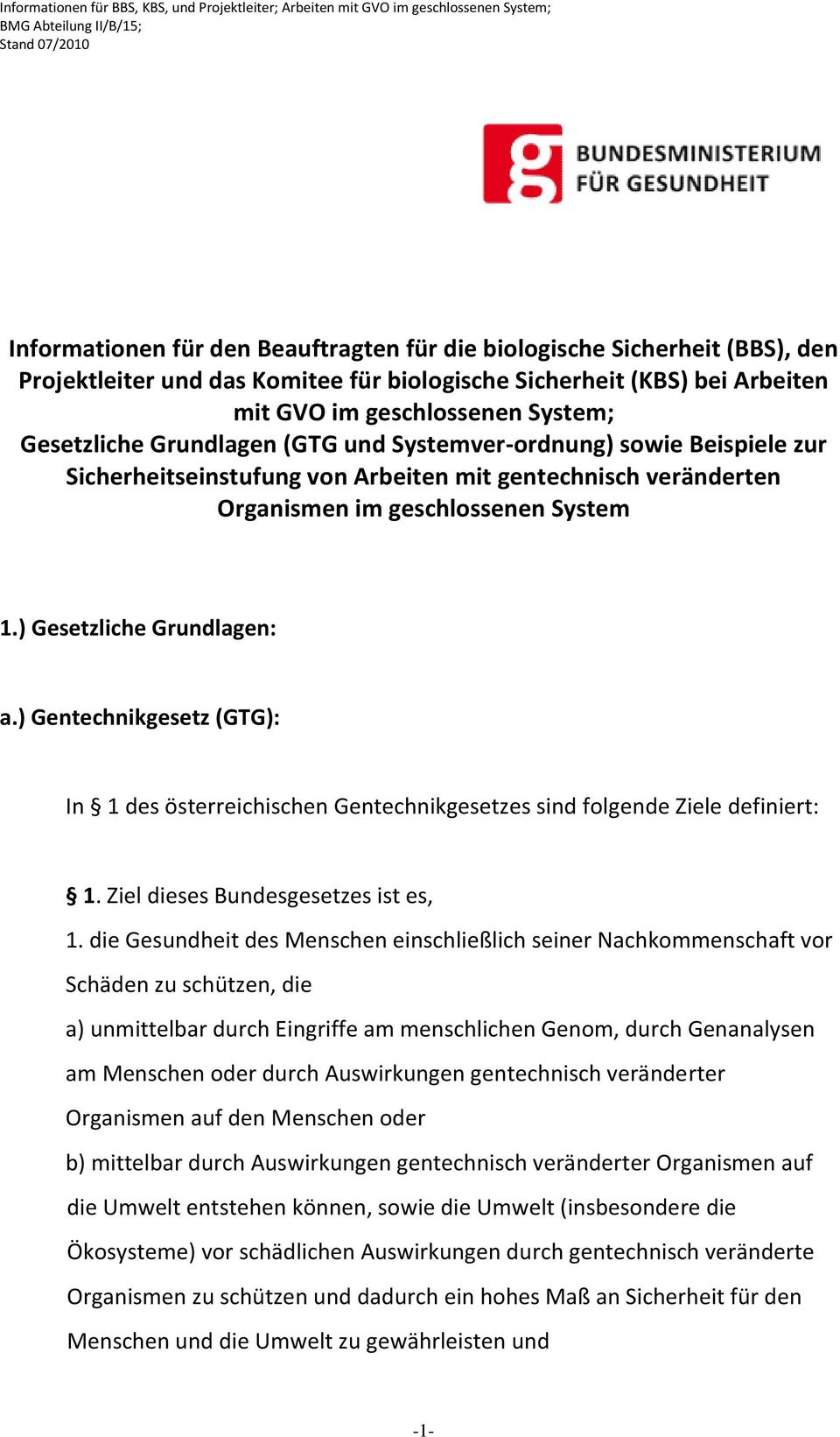 ) Gentechnikgesetz (GTG): In 1 des österreichischen Gentechnikgesetzes sind folgende Ziele definiert: 1. Ziel dieses Bundesgesetzes ist es, 1.