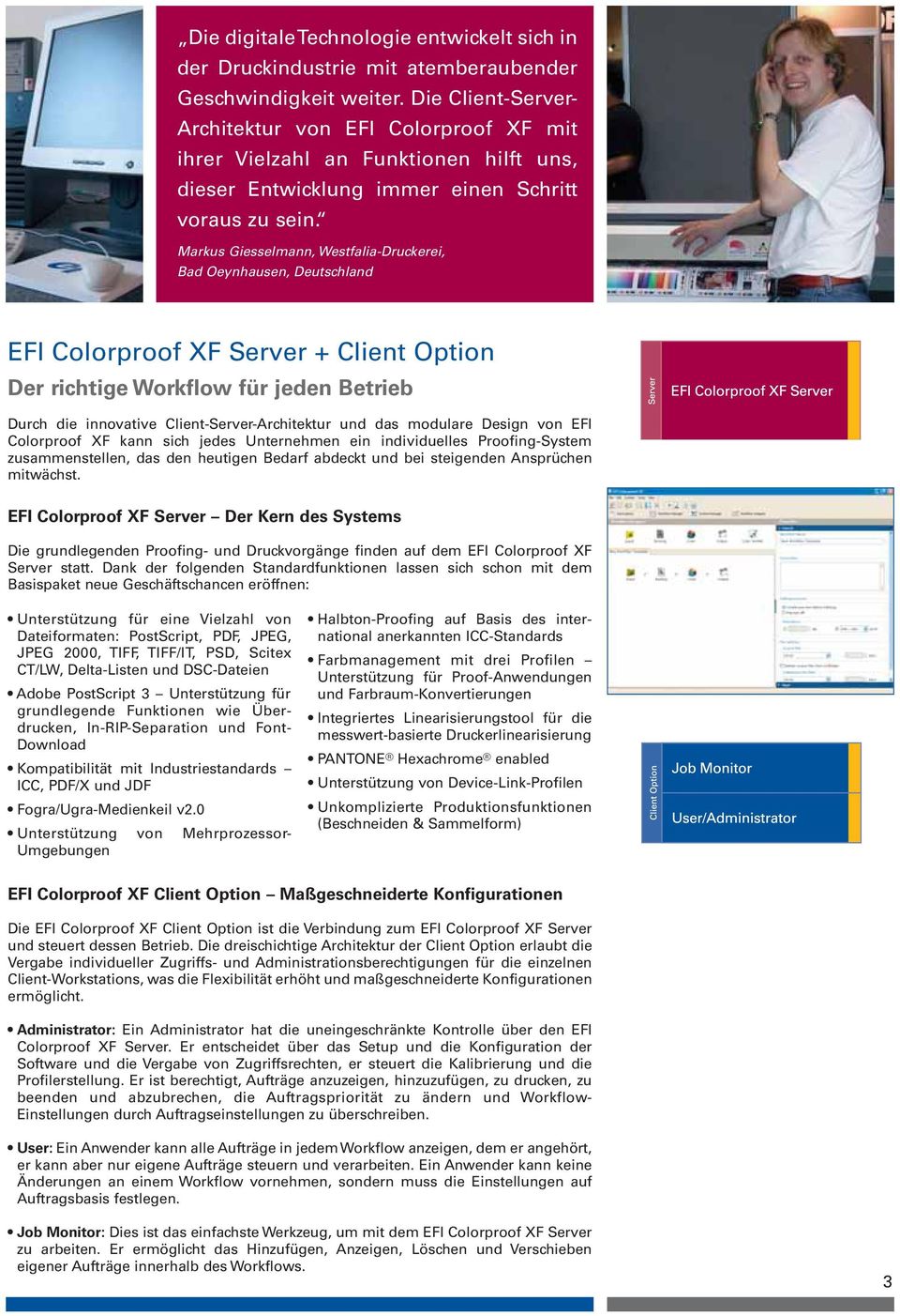 Markus Giesselmann, Westfalia-Druckerei, Bad Oeynhausen, Deutschland EFI Colorproof XF Server + Client Option Der richtige Workflow für jeden Betrieb Durch die innovative Client-Server-Architektur