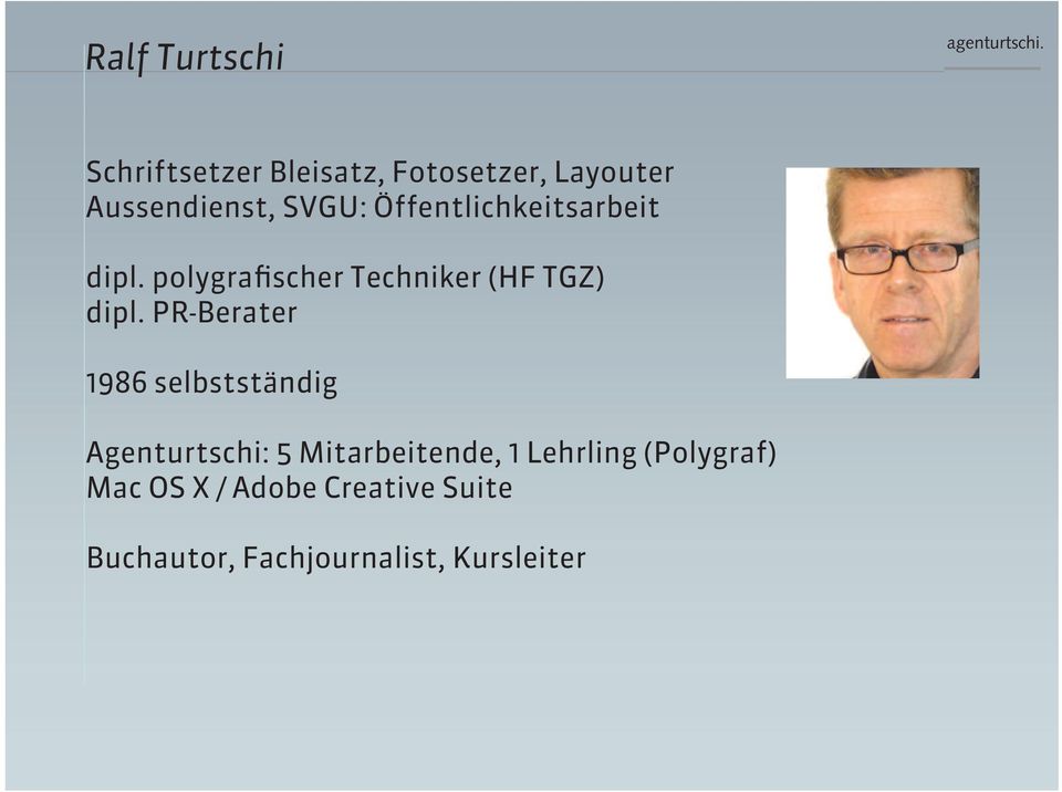 PR-Berater 1986 selbstständig Agenturtschi: 5 Mitarbeitende, 1 Lehrling