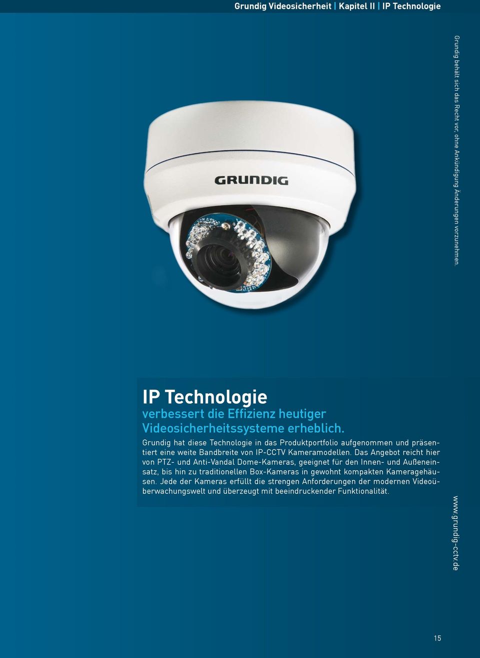 Grundig hat diese Technologie in das Produktportfolio aufgenommen und präsentiert eine weite Bandbreite von IP-CCTV Kameramodellen.