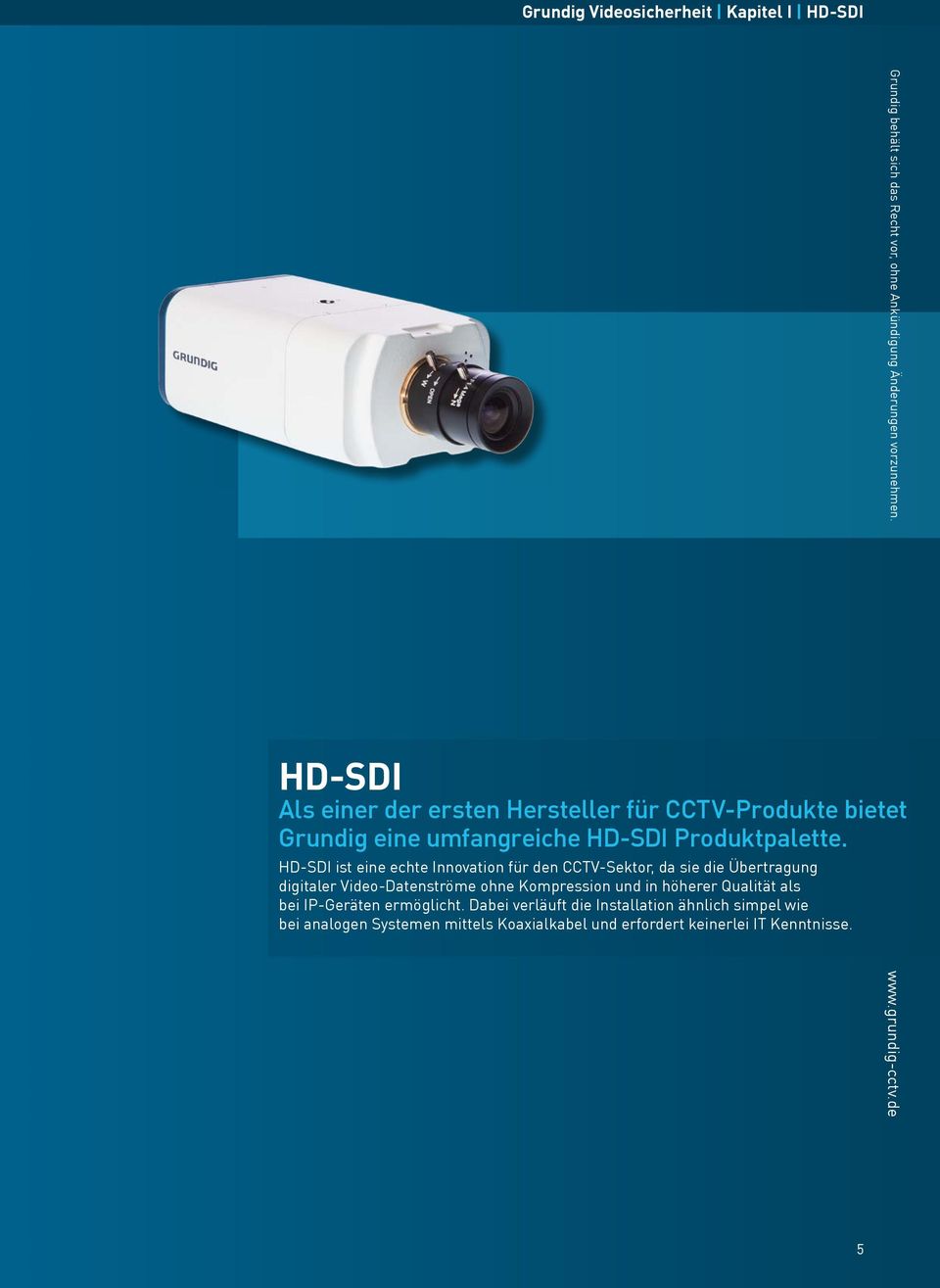 HD-SDI ist eine echte Innovation für den CCTV-Sektor, da sie die Übertragung digitaler Video-Datenströme ohne Kompression und in