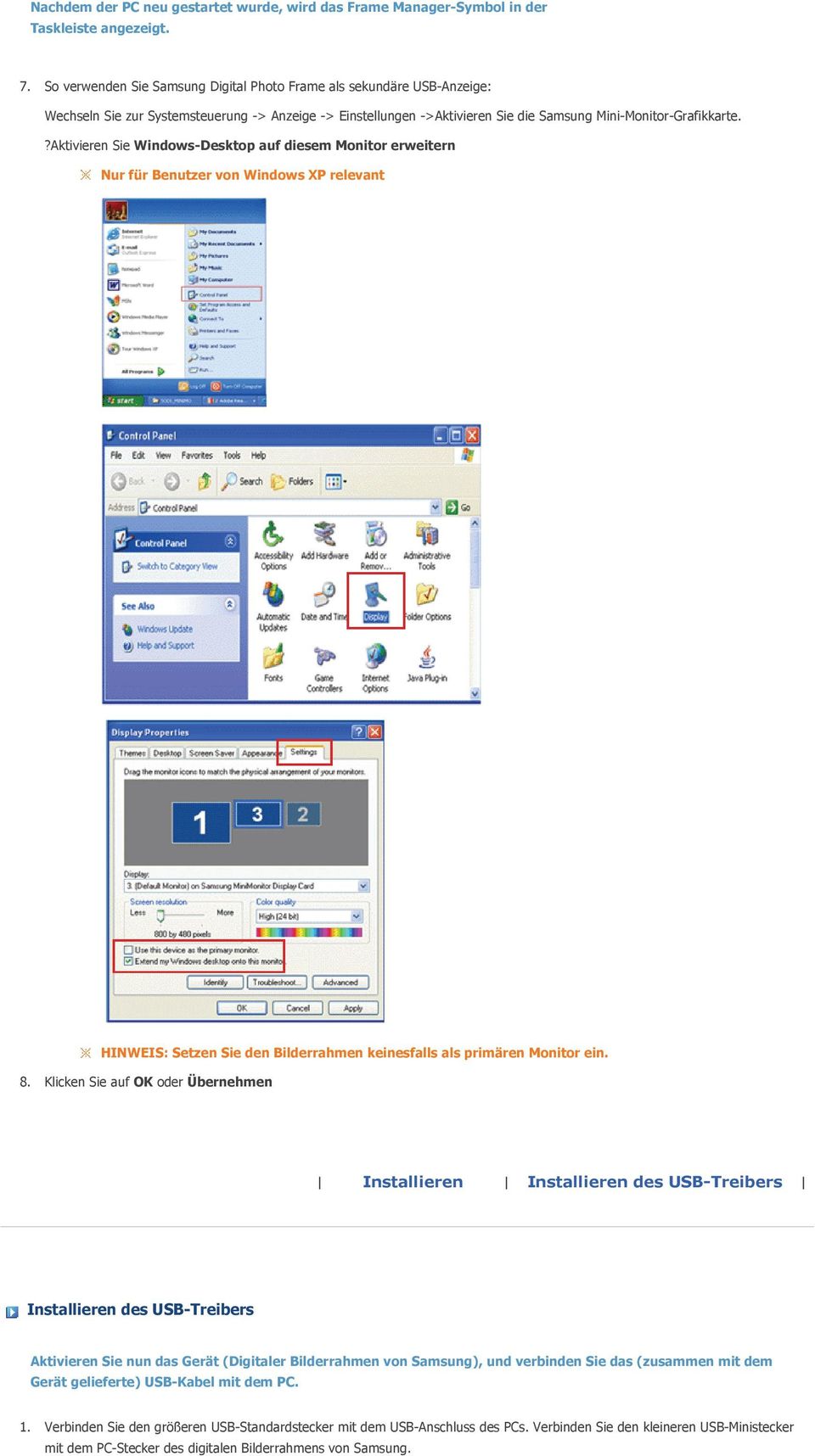 ?Aktivieren Sie Windows-Desktop auf diesem Monitor erweitern Nur für Benutzer von Windows XP relevant HINWEIS: Setzen Sie den Bilderrahmen keinesfalls als primären Monitor ein. 8.