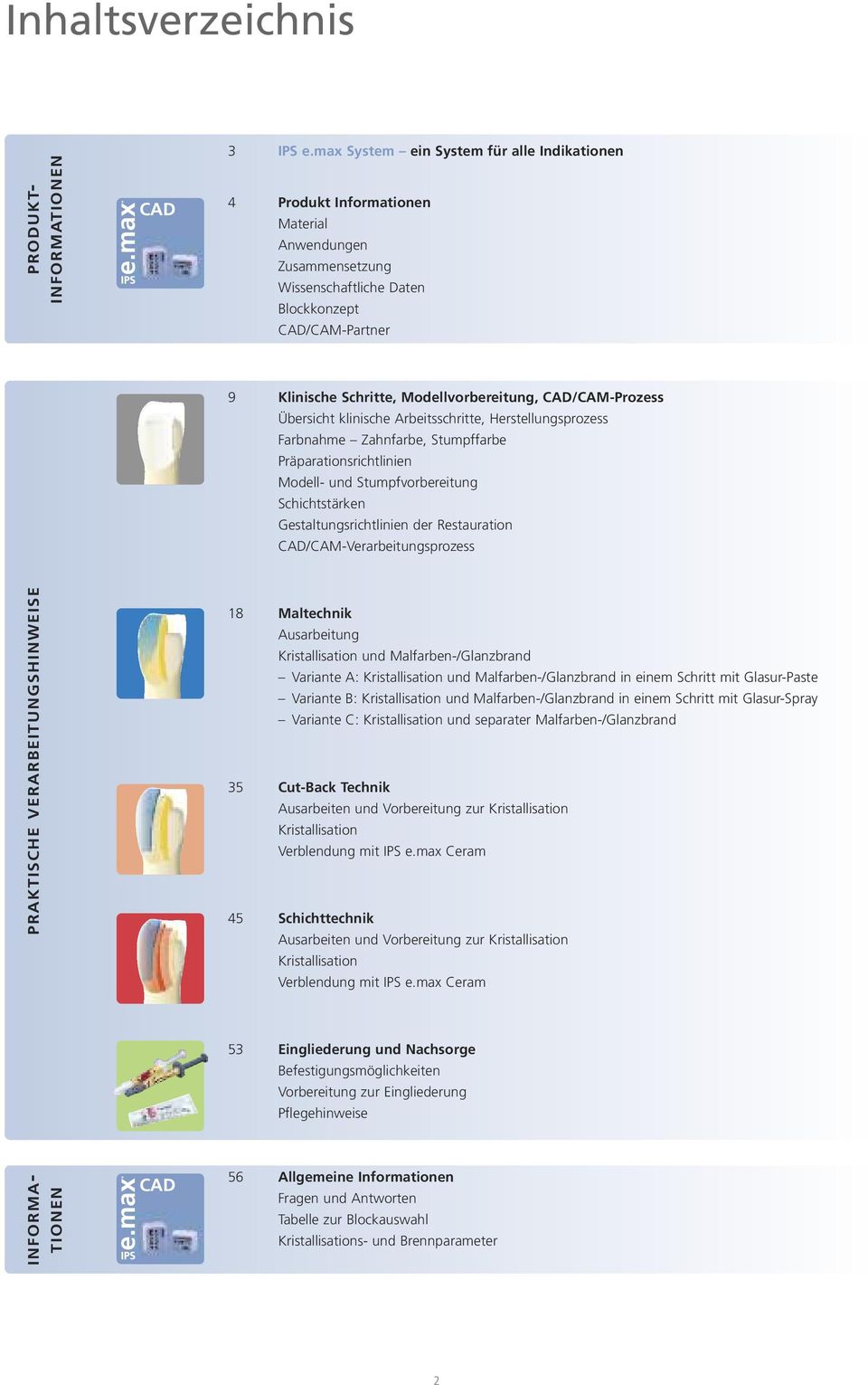 CAD/CAM-Prozess Übersicht klinische Arbeitsschritte, Herstellungsprozess Farbnahme Zahnfarbe, Stumpffarbe Präparationsrichtlinien Modell- und Stumpfvorbereitung Schichtstärken Gestaltungsrichtlinien
