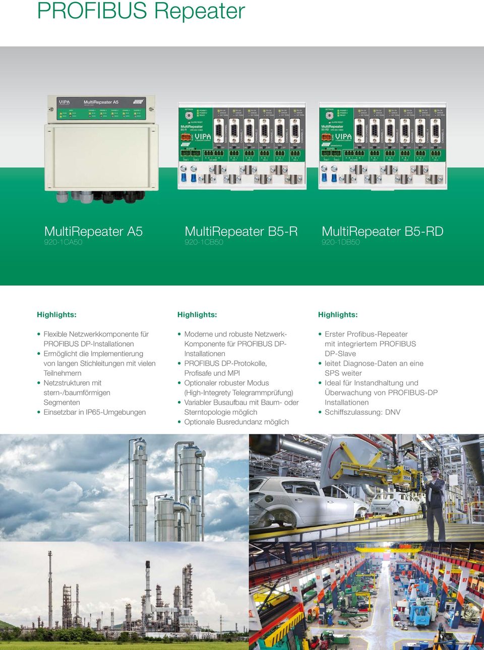 Installationen PROFIBUS DP-Protokolle, Profi safe und MPI Optionaler robuster Modus (High-Integrety Telegrammprüfung) Variabler Busaufbau mit Baum- oder Sterntopologie möglich Optionale