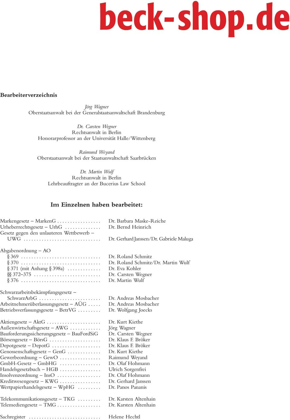 Martin Wulf Rechtsanwalt in Berlin Lehrbeauftragter an der Bucerius Law School Im Einzelnen haben bearbeitet: Markengesetz MarkenG................. Urheberrechtsgesetz UrhG.