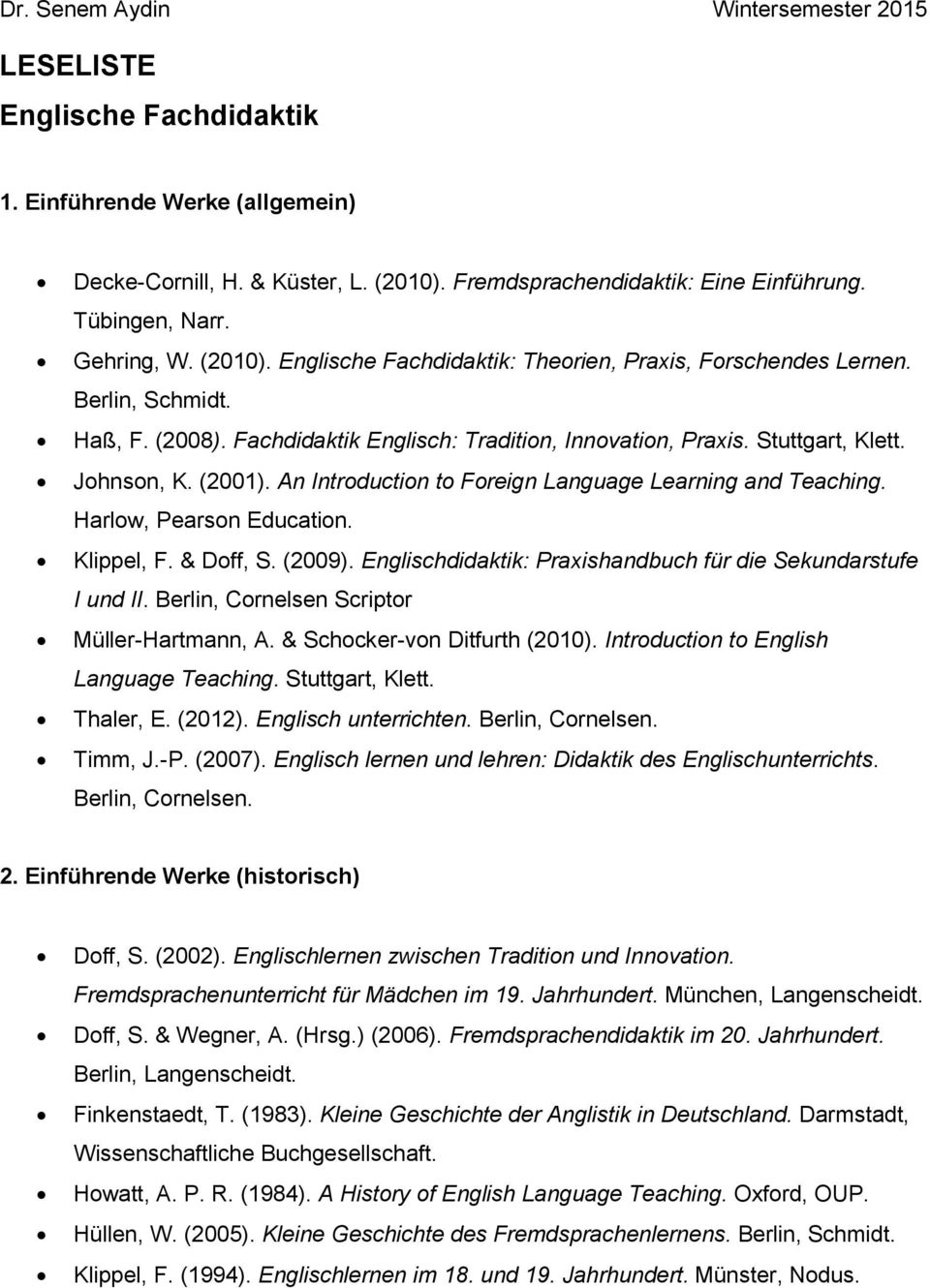 (2001). An Introduction to Foreign Language Learning and Teaching. Harlow, Pearson Education. Klippel, F. & Doff, S. (2009). Englischdidaktik: Praxishandbuch für die Sekundarstufe I und II.