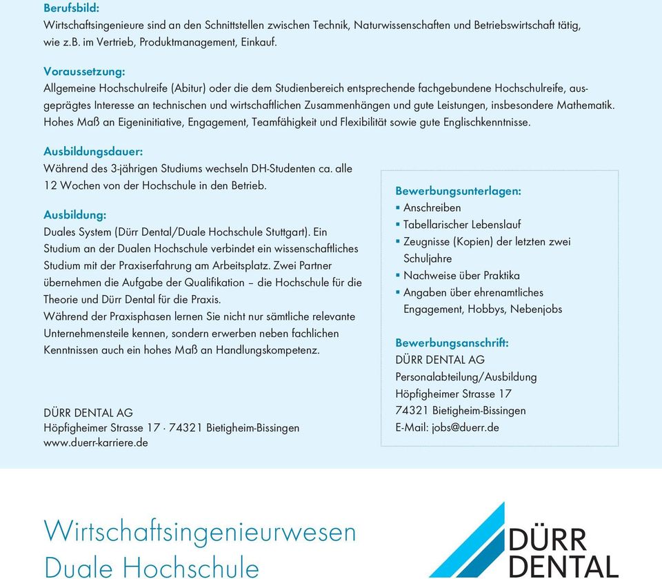 und gute Leistungen, insbesondere Mathematik. Hohes Maß an Eigeninitiative, Engagement, Teamfähigkeit und Flexibilität sowie gute Englischkenntnisse.