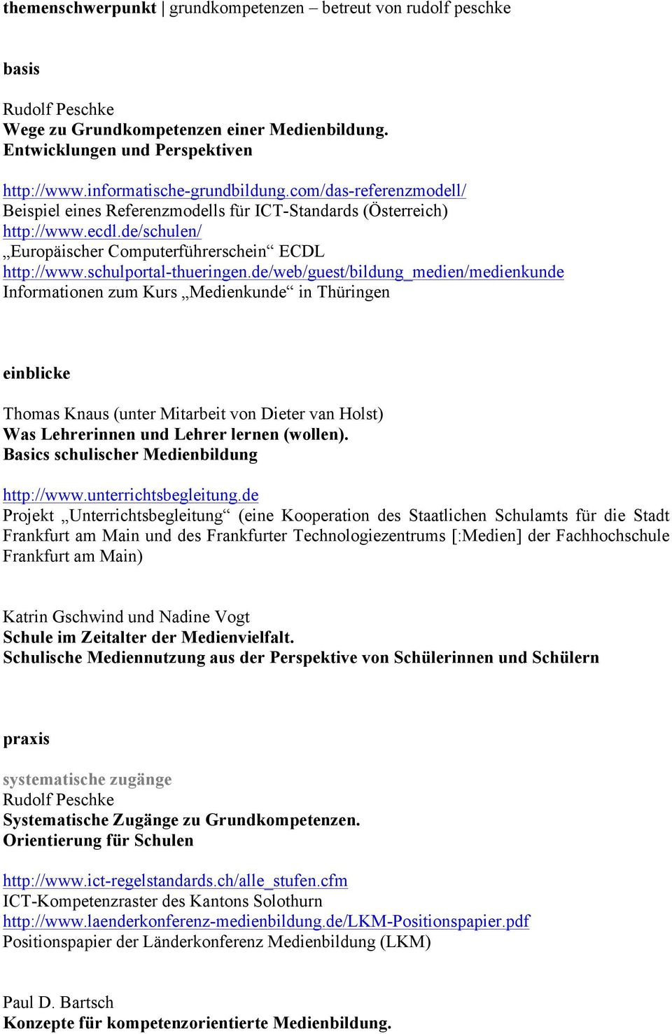 de/web/guest/bildung_medien/medienkunde Informationen zum Kurs Medienkunde in Thüringen einblicke Thomas Knaus (unter Mitarbeit von Dieter van Holst) Was Lehrerinnen und Lehrer lernen (wollen).