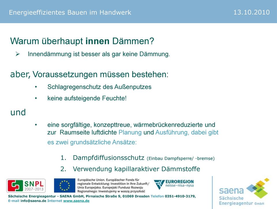 eine sorgfältige, konzepttreue, wärmebrückenreduzierte und zur Raumseite luftdichte Planung und