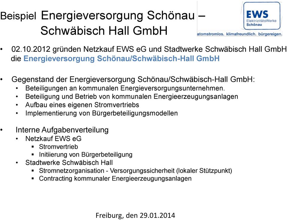 Schönau/Schwäbisch-Hall GmbH: Beteiligungen an kommunalen Energieversorgungsunternehmen.