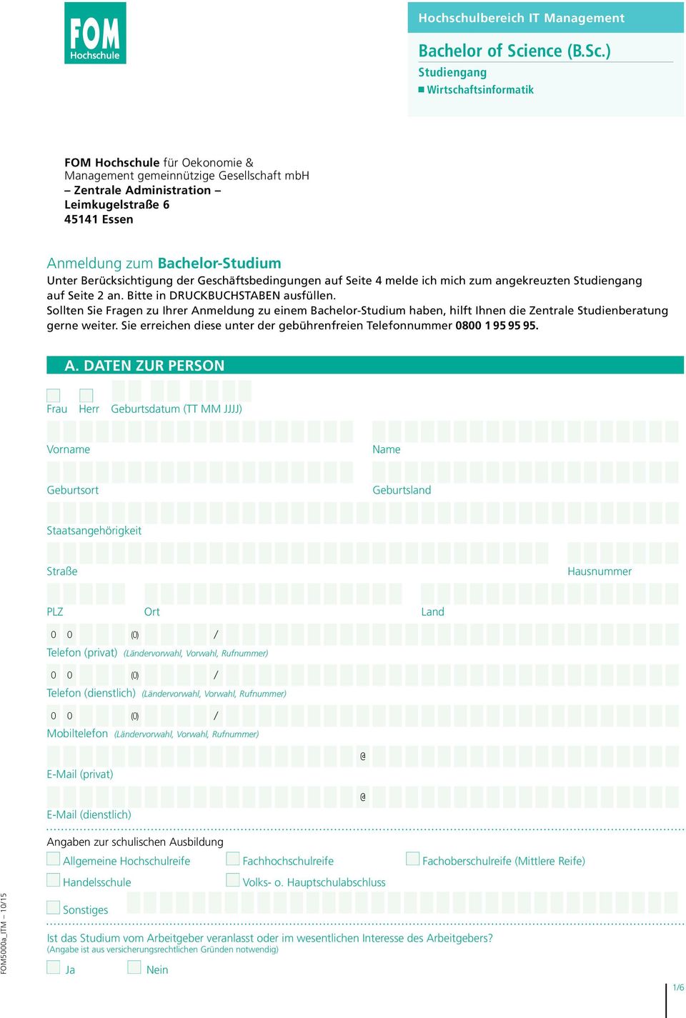 ) Wirtschaftsinformatik FOM Hochschule für Oekonomie & Management gemeinnützige Gesellschaft mbh Zentrale Administration Leimkugelstraße 6 45141 Essen Anmeldung zum Bachelor-Studium Unter