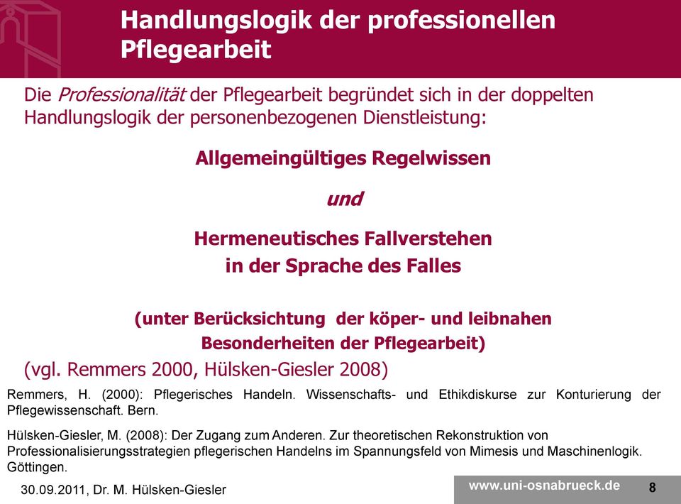 Remmers 2000, Hülsken-Giesler 2008) Remmers, H. (2000): Pflegerisches Handeln. Wissenschafts- und Ethikdiskurse zur Konturierung der Pflegewissenschaft. Bern. Hülsken-Giesler, M.