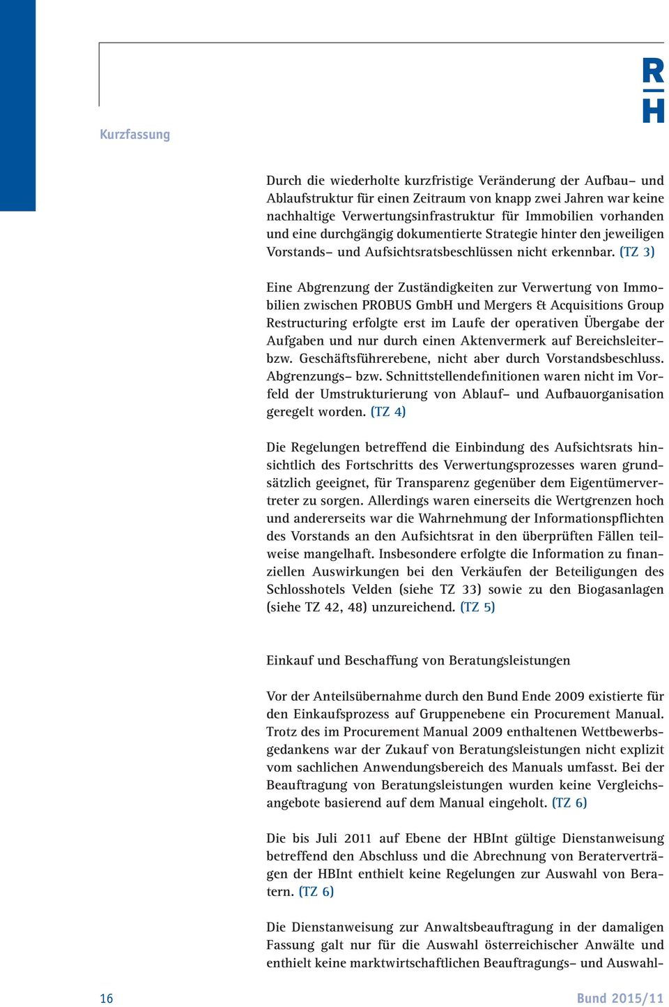 (TZ 3) Eine Abgrenzung der Zuständigkeiten zur Verwertung von Immobilien zwischen PROBUS GmbH und Mergers & Acquisitions Group Restructuring erfolgte erst im Laufe der operativen Übergabe der
