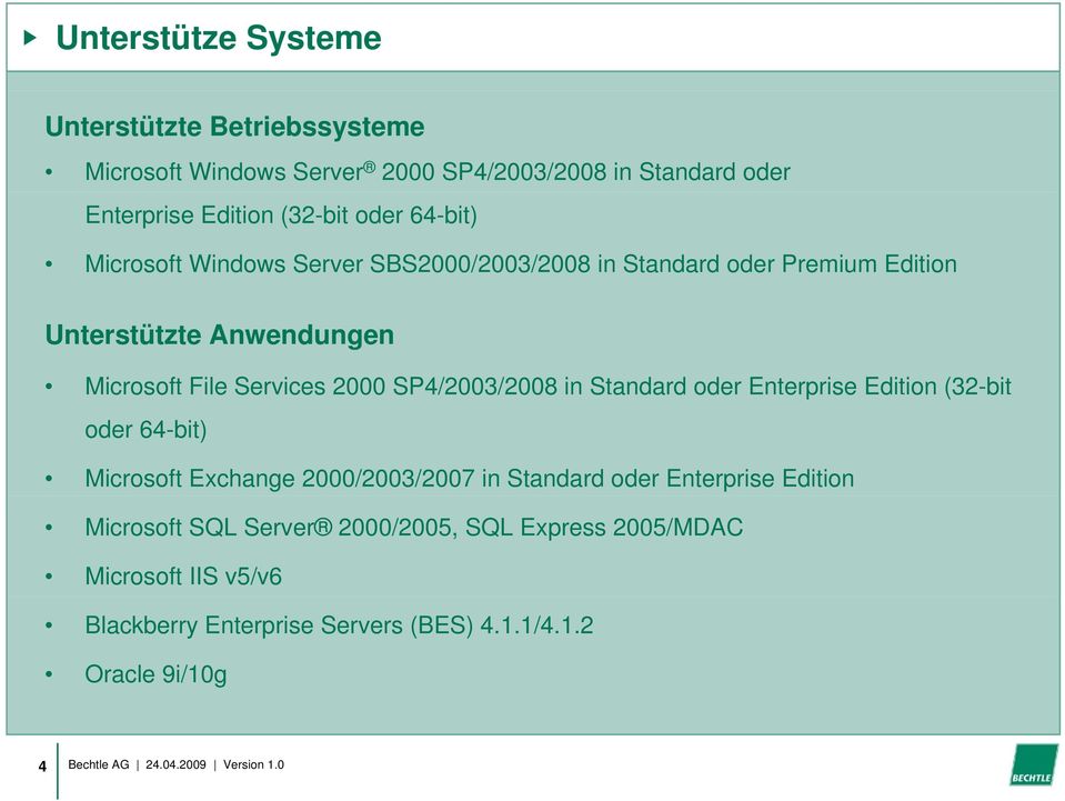 2000 SP4/2003/2008 008 in Standard d oder Enterprise Edition (32-bit oder 64-bit) Microsoft Exchange 2000/2003/2007 in Standard oder