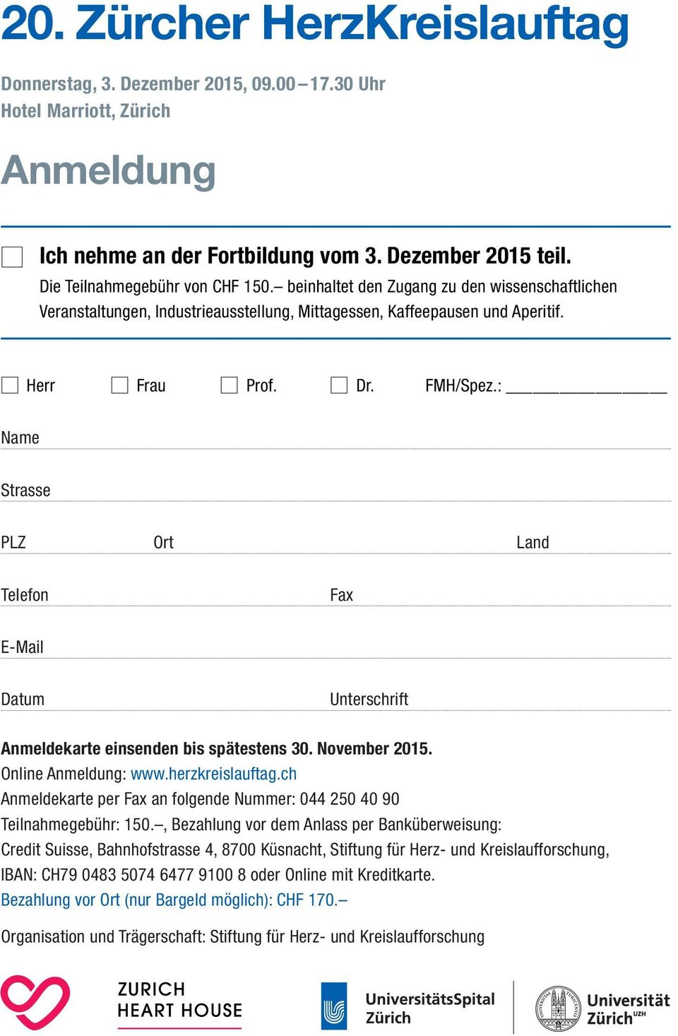 : Name Strasse PLZ Ort Land Telefon Fax E-Mail Datum Unterschrift Anmeldekarte einsenden bis spätestens 30. November 2015. Online Anmeldung: www.herzkreislauftag.