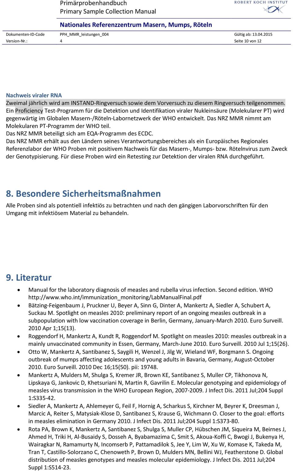 Das NRZ MMR nimmt am Molekularen PT-Programm der WHO teil. Das NRZ MMR beteiligt sich am EQA-Programm des ECDC.