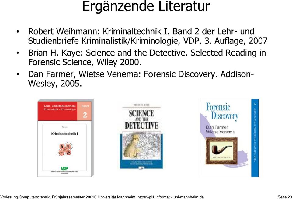 Kaye: Science and the Detective. Selected Reading in Forensic Science, Wiley 2000.