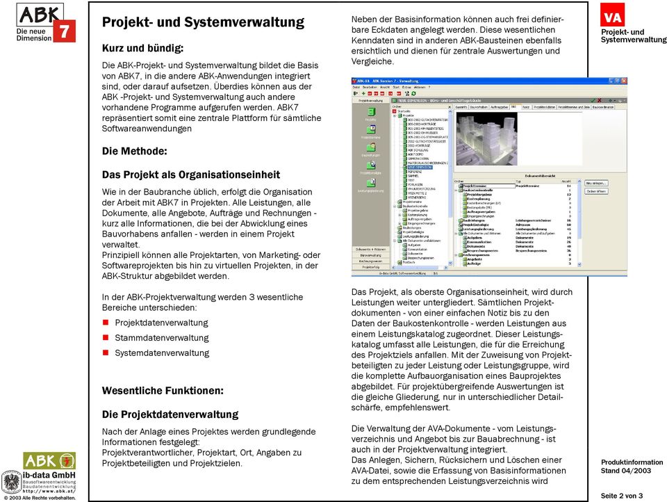 ABK7 repräsentiert somit eine zentrale Plattform für sämtliche Softwareanwendungen Die Methode: Neben der Basisinformation können auch frei definierbare Eckdaten angelegt werden.