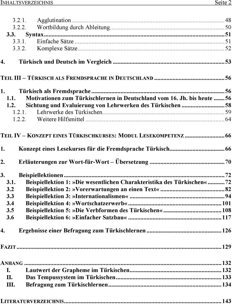 bis heute...56 1.2. Sichtung und Evaluierung von Lehrwerken des Türkischen...58 1.2.1. Lehrwerke des Türkischen...59 1.2.2. Weitere Hilfsmittel.