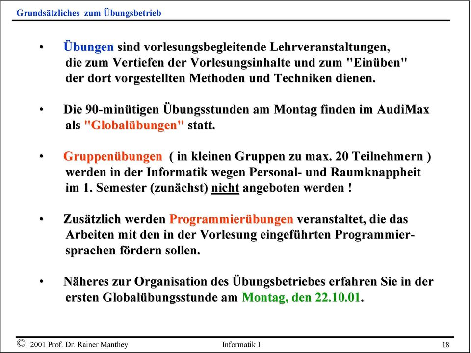 20 Teilnehmern ) werden in der Informatik wegen Personal- und Raumknappheit im 1. Semester (zunächst) nicht angeboten werden!