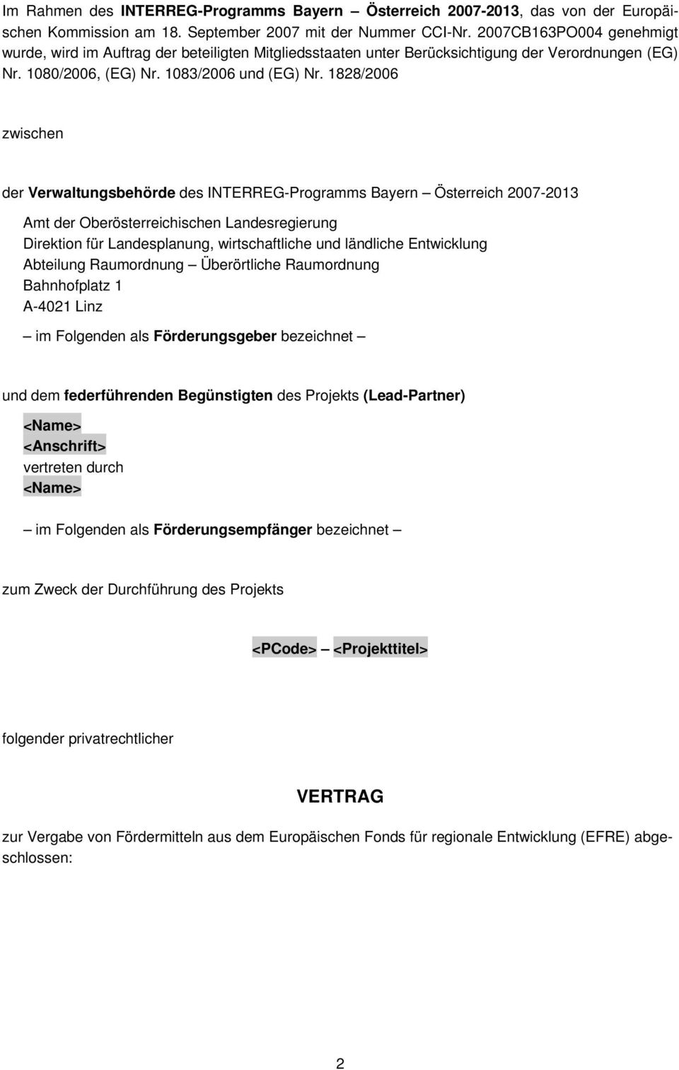 1828/2006 zwischen der Verwaltungsbehörde des INTERREG-Programms Bayern Österreich 2007-2013 Amt der Oberösterreichischen Landesregierung Direktion für Landesplanung, wirtschaftliche und ländliche
