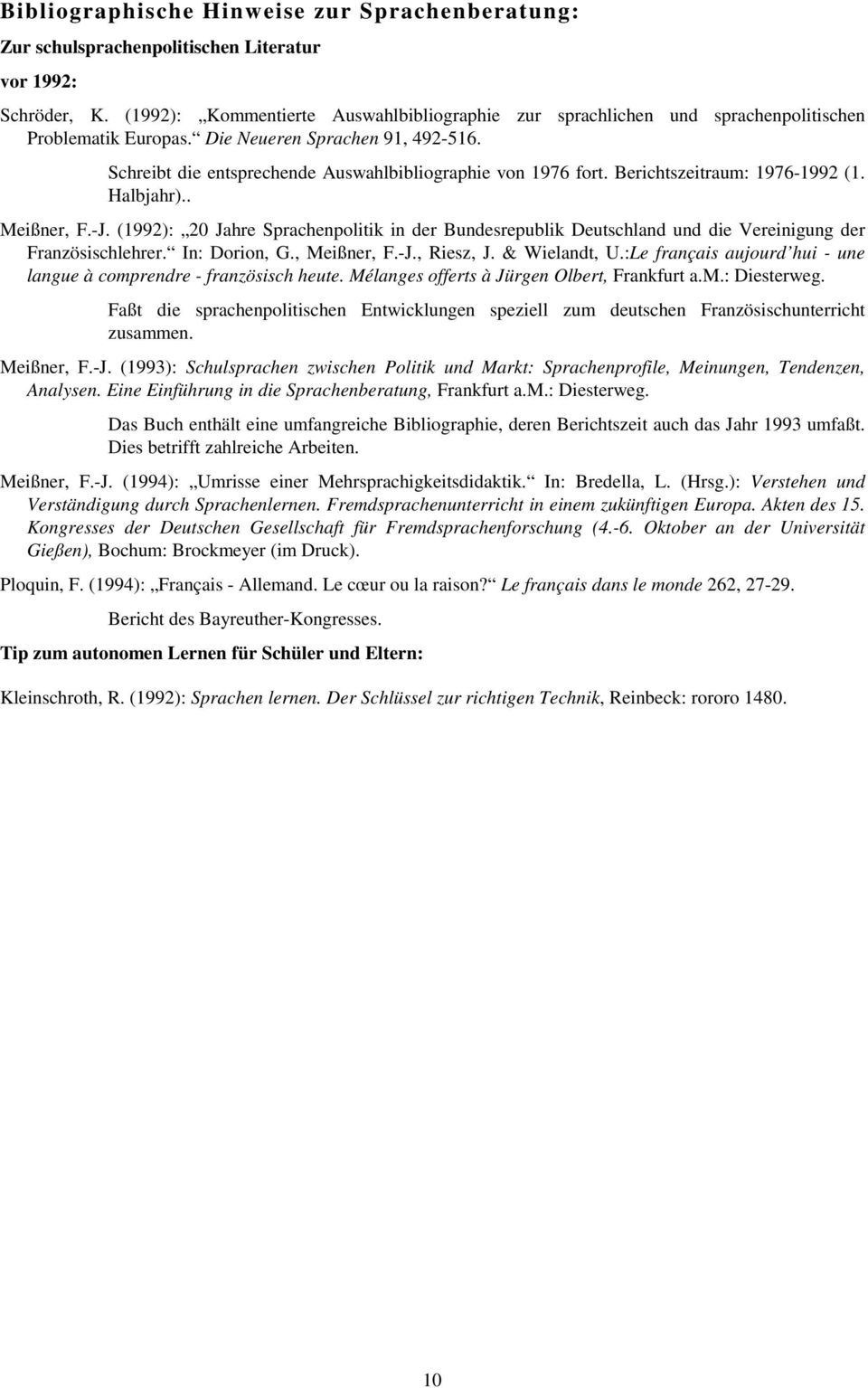 Berichtszeitraum: 1976-1992 (1. Halbjahr).. Meißner, F.-J. (1992): 20 Jahre Sprachenpolitik in der Bundesrepublik Deutschland und die Vereinigung der Französischlehrer. In: Dorion, G., Meißner, F.-J., Riesz, J.