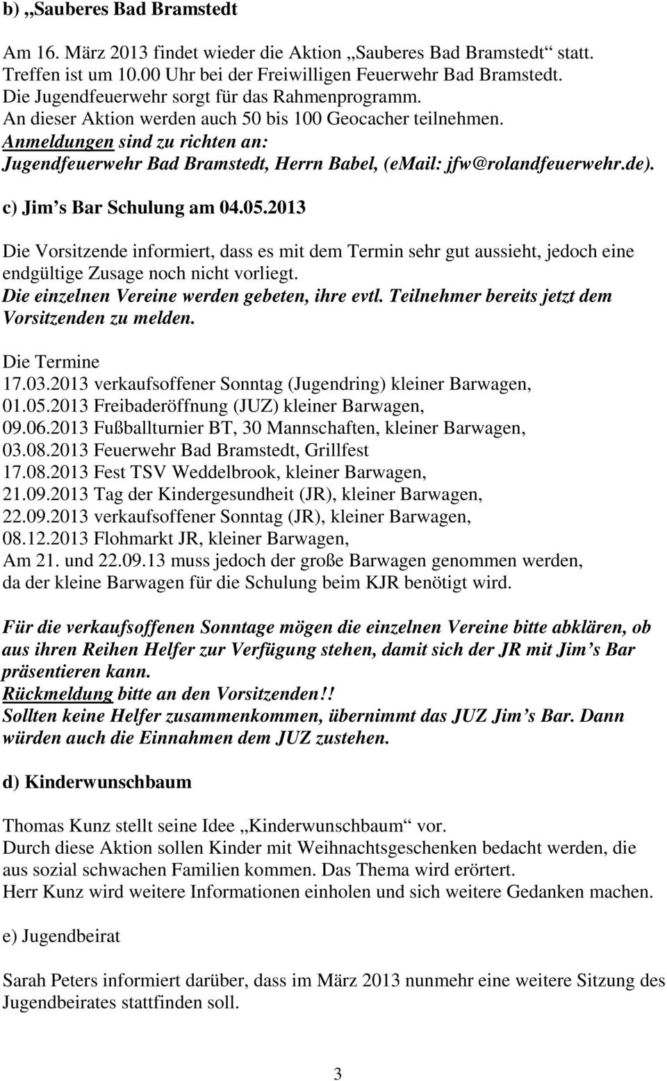 Anmeldungen sind zu richten an: Jugendfeuerwehr Bad Bramstedt, Herrn Babel, (email: jfw@rolandfeuerwehr.de). c) Jim s Bar Schulung am 04.05.