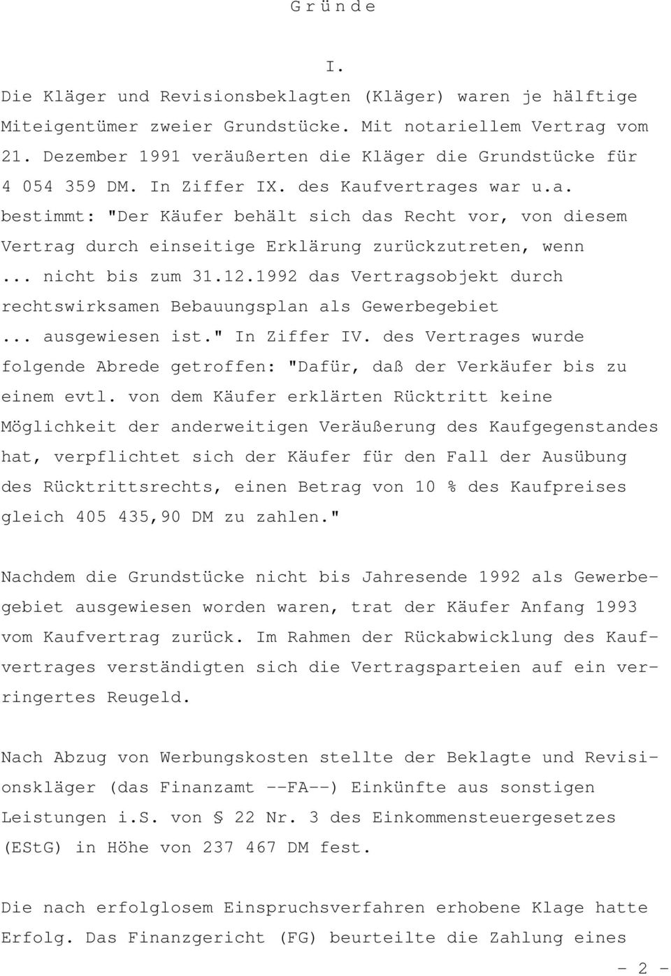 fvertrages war u.a. bestimmt: "Der Käufer behält sich das Recht vor, von diesem Vertrag durch einseitige Erklärung zurückzutreten, wenn... nicht bis zum 31.12.