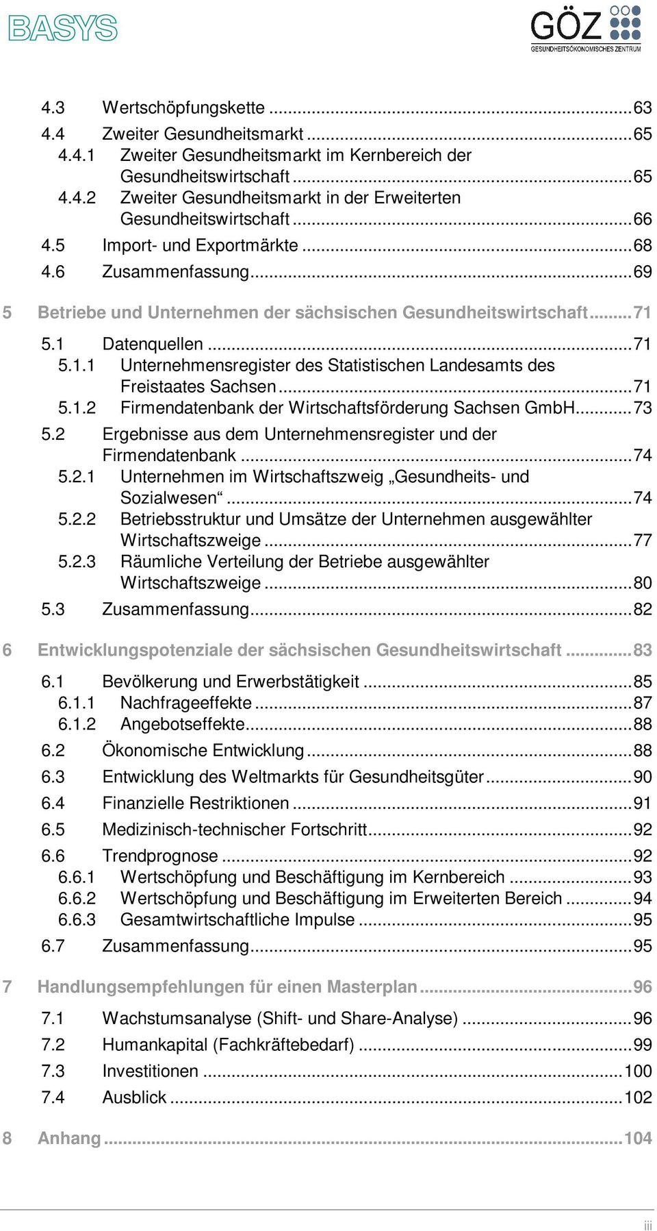 5.1 Datenquellen... 71 5.1.1 Unternehmensregister des Statistischen Landesamts des Freistaates Sachsen... 71 5.1.2 Firmendatenbank der Wirtschaftsförderung Sachsen GmbH... 73 5.