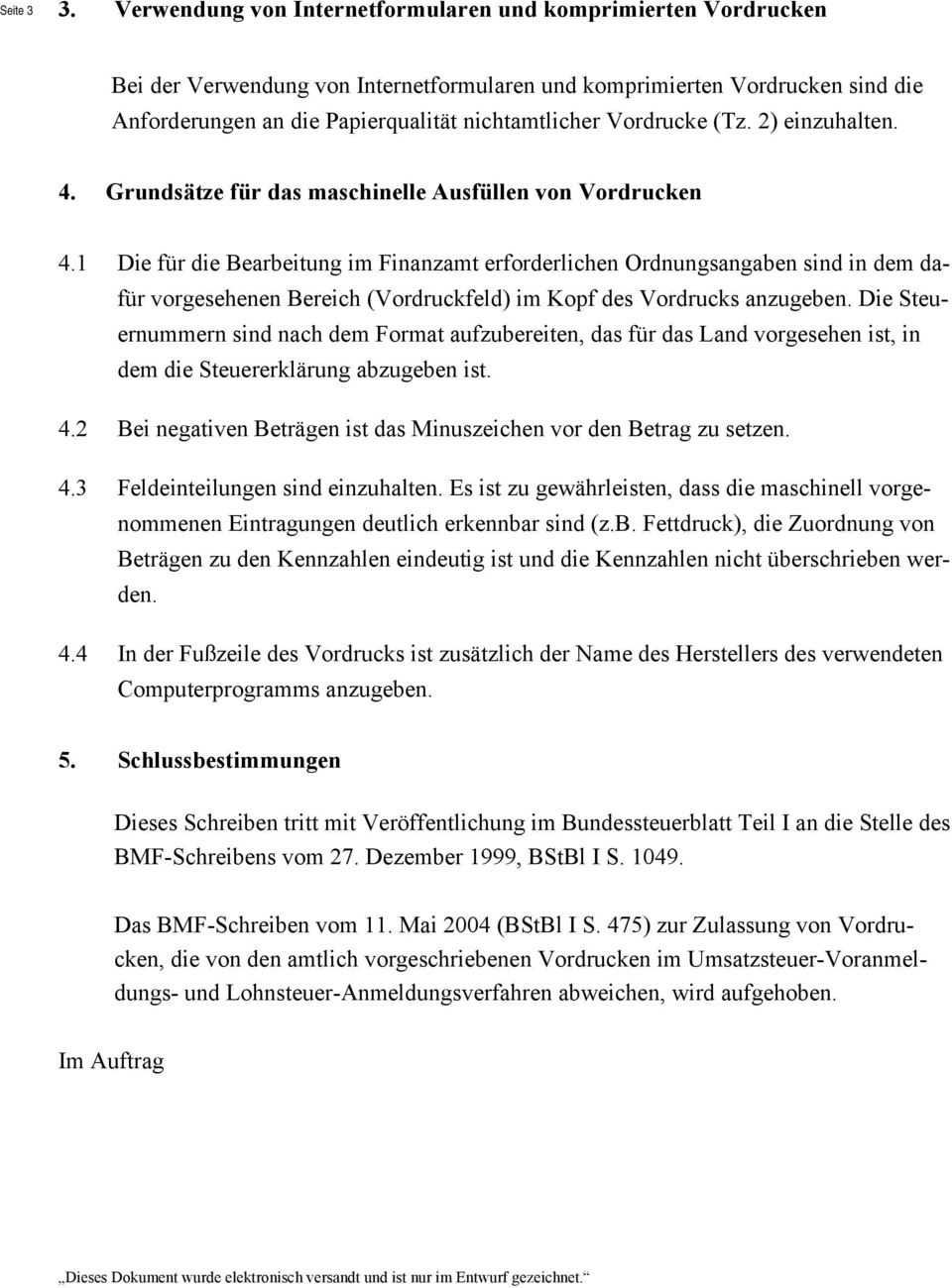 Vordrucke (Tz. 2) einzuhalten. 4. Grundsätze für das maschinelle Ausfüllen von Vordrucken 4.