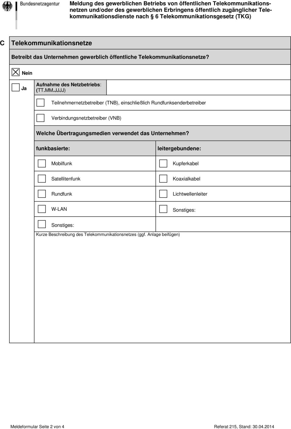 JJJJ) Teilnehmernetzbetreiber (TNB), einschließlich Rundfunksenderbetreiber Verbindungsnetzbetreiber (VNB) Welche Übertragungsmedien