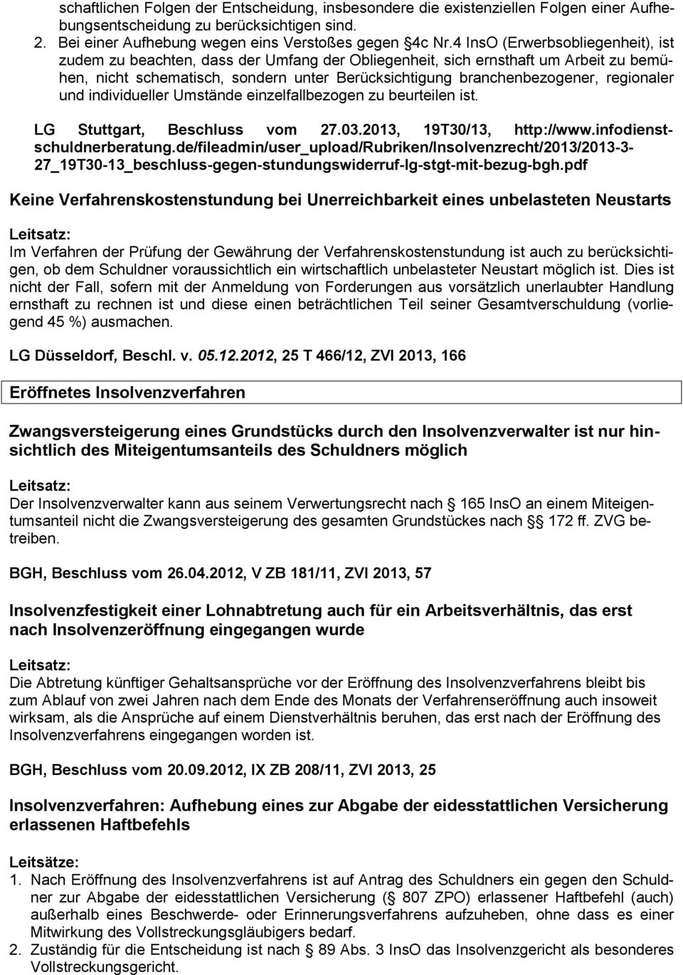regionaler und individueller Umstände einzelfallbezogen zu beurteilen ist. LG Stuttgart, Beschluss vom 27.03.2013, 19T30/13, http://www.infodienst- schuldnerberatung.