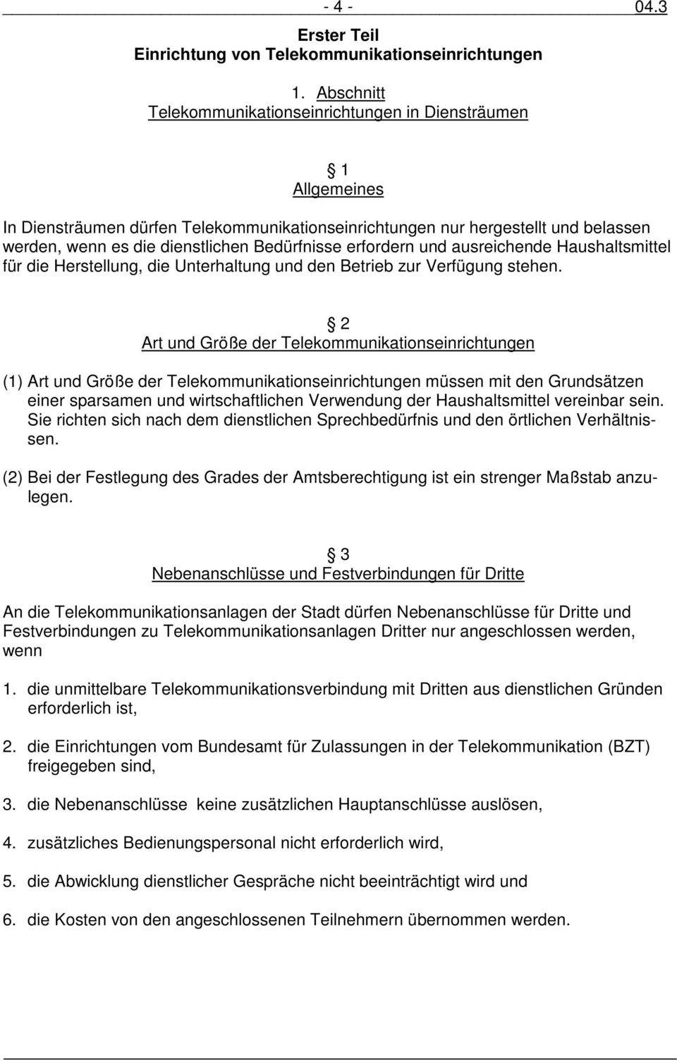 Bedürfnisse erfordern und ausreichende Haushaltsmittel für die Herstellung, die Unterhaltung und den Betrieb zur Verfügung stehen.