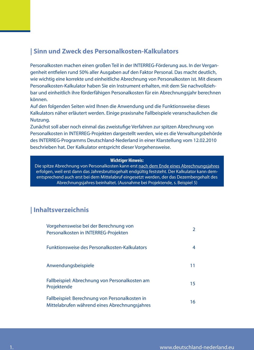 Mit diesem Personalkosten-Kalkulator haben Sie ein Instrument erhalten, mit dem Sie nachvollziehbar und einheitlich ihre förderfähigen Personalkosten für ein Abrechnungsjahr berechnen können.