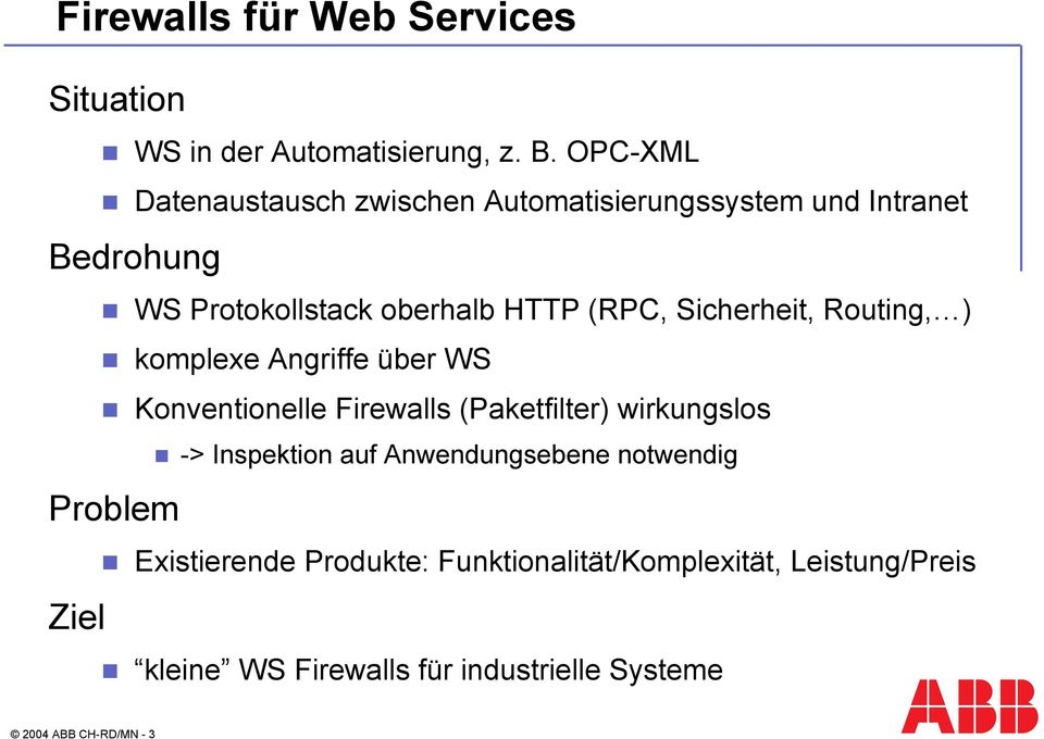 Sicherheit, Routing, ) komplexe Angriffe über WS Konventionelle Firewalls (Paketfilter) wirkungslos ->