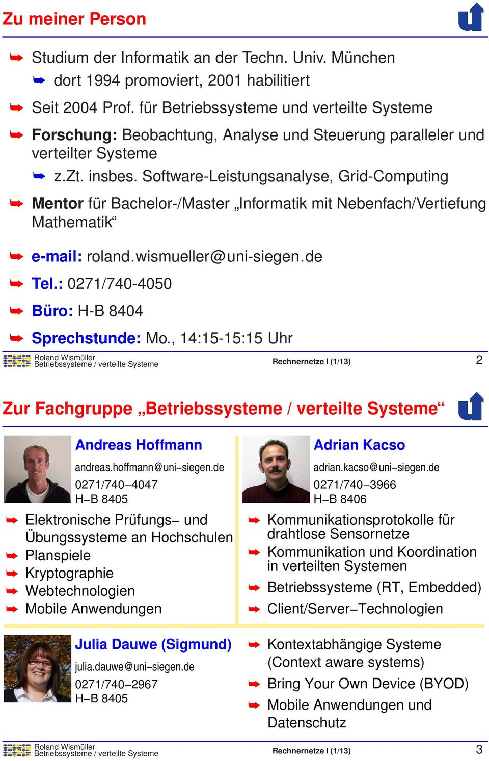 Software-Leistungsanalyse, Grid-Computing Mentor für Bachelor-/Master Informatik mit Nebenfach/Vertiefung Mathematik e-mail: rolanda.dwismuellera@duni-siegena.de Tel.