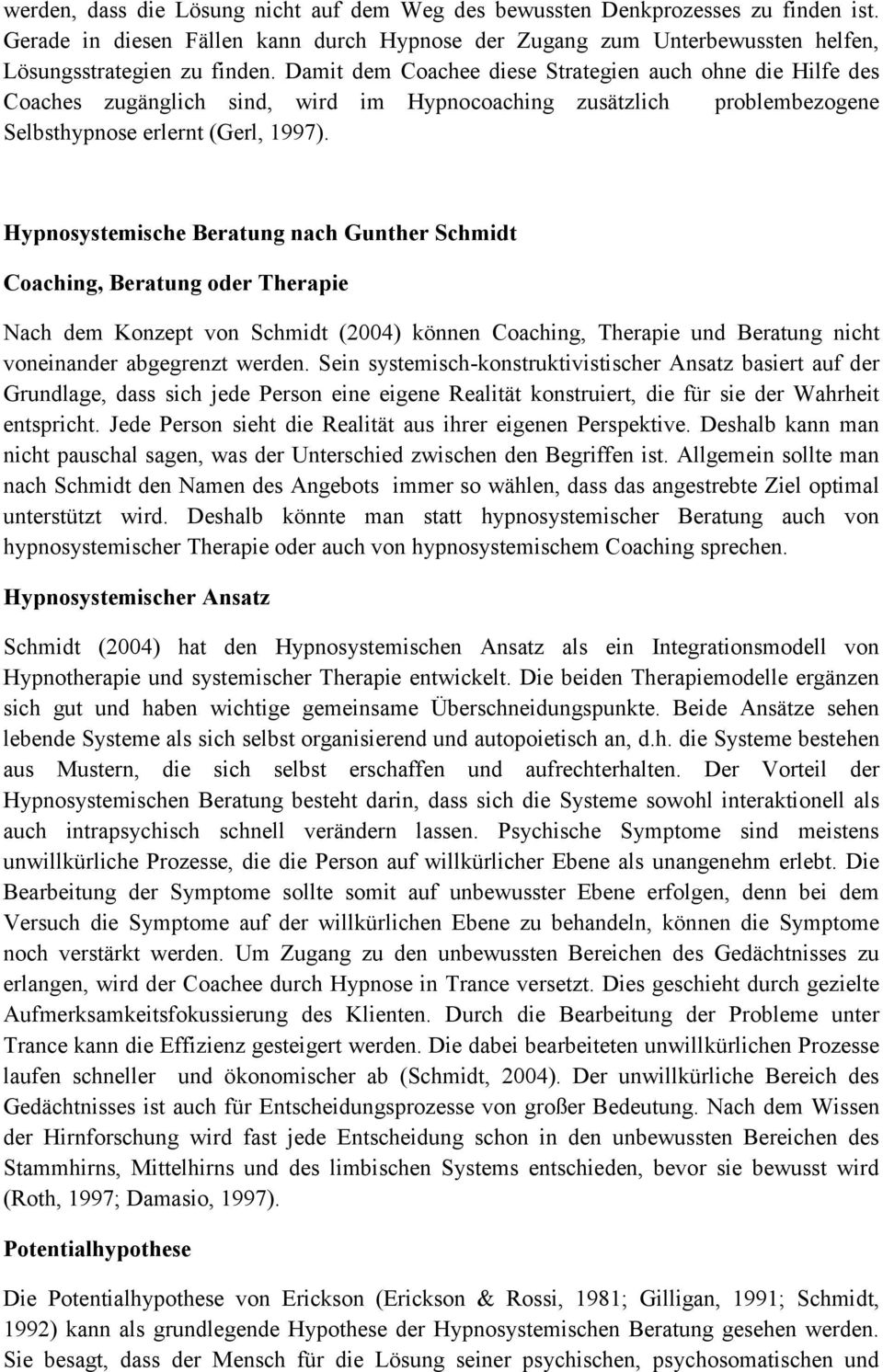 Hypnosystemische Beratung nach Gunther Schmidt Coaching, Beratung oder Therapie Nach dem Konzept von Schmidt (2004) können Coaching, Therapie und Beratung nicht voneinander abgegrenzt werden.