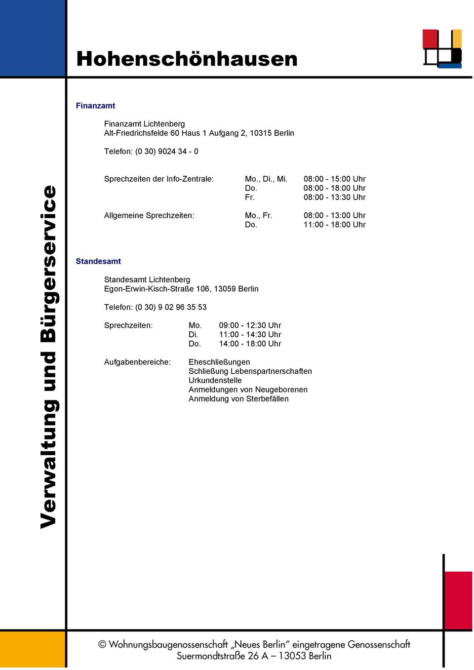 08:00-13:00 Uhr Do. 11:00-18:00 Uhr Standesamt Lichtenberg Egon-Erwin-Kisch-Straße 106, 13059 Berlin Telefon: (0 30) 9 02 96 35 53 Sprechzeiten: Mo.