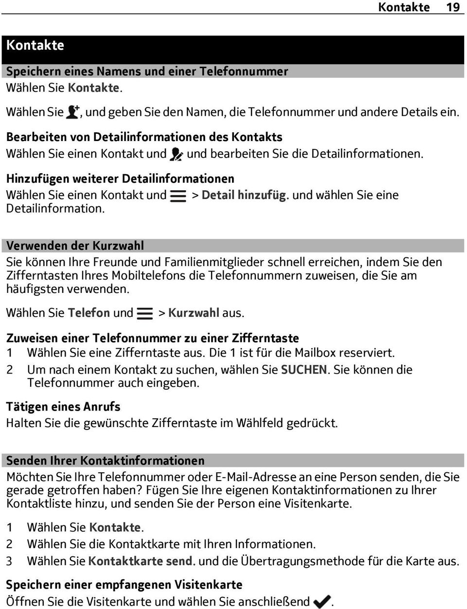 Hinzufügen weiterer Detailinformationen Wählen Sie einen Kontakt und > Detail hinzufüg. und wählen Sie eine Detailinformation.