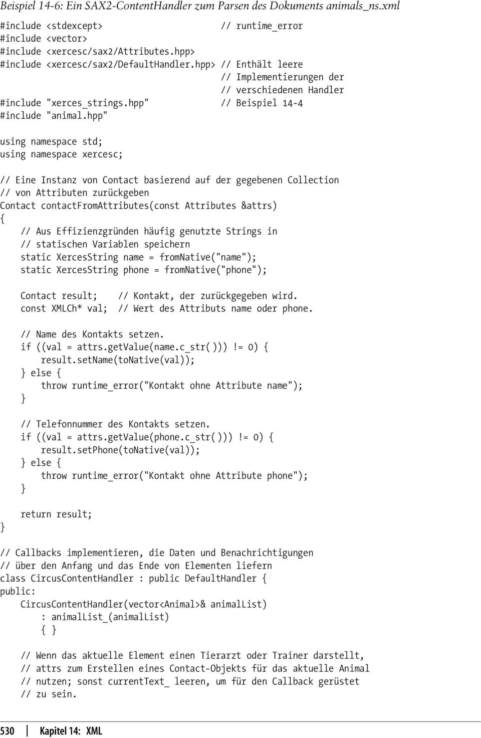 hpp" Links using namespace std; using namespace xercesc; // Eine Instanz von Contact basierend auf der gegebenen Collection // von Attributen zurückgeben Contact contactfromattributes(const