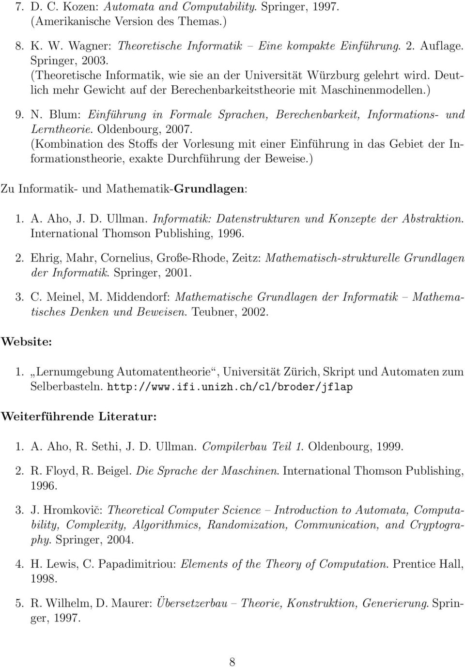 Blum: Einführung in Formale Sprachen, Berechenbarkeit, Informations- und Lerntheorie. Oldenbourg, 2007.